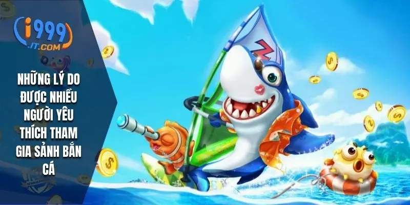 Bắn Cá i999: Trải Nghiệm Game Hấp Dẫn Và Cơ Hội Thắng Lớn 4 Những lý do được nhiều người yêu thích tham gia sảnh bắn cá